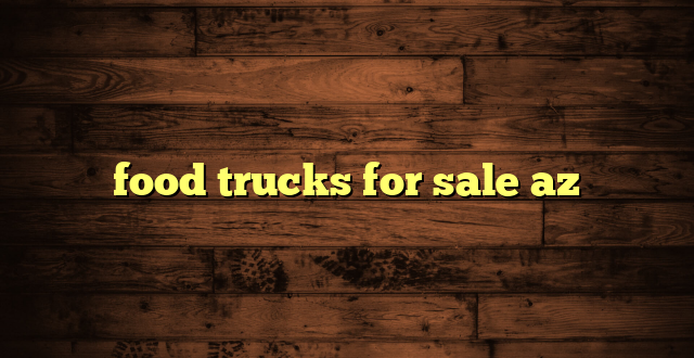 food trucks for sale az