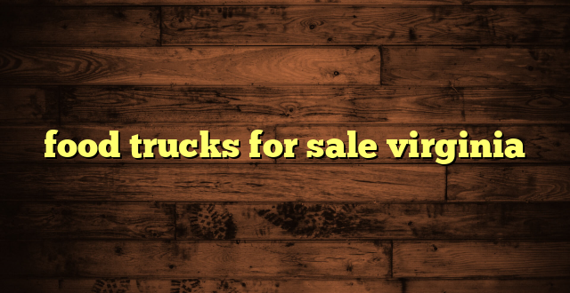 food trucks for sale virginia