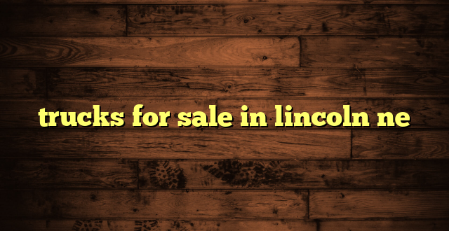 trucks for sale in lincoln ne